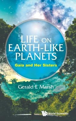 Life On Earth-like Planets: Gaia And Her Sisters - Gerald E Marsh