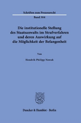 Die institutionelle Stellung des Staatsanwalts im Strafverfahren und deren Auswirkung auf die Möglichkeit der Befangenheit - Hendrik Philipp Nowak