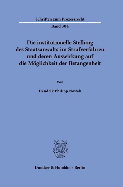 Die institutionelle Stellung des Staatsanwalts im Strafverfahren und deren Auswirkung auf die Möglichkeit der Befangenheit - Hendrik Philipp Nowak