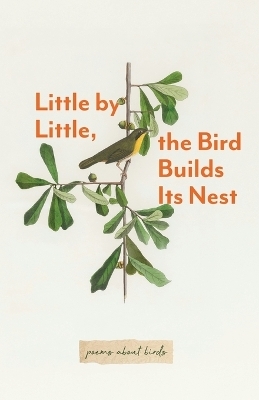 Little By Little, The Bird Builds Its Nest