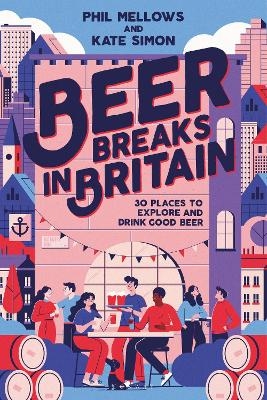 Beer Breaks in Britain - Kate Simon, Phil Mellows