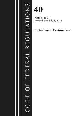 Code of Federal Regulations, Title 40 Protection of the Environment 64-71, Revised as of July 1, 2023 -  Office of The Federal Register (U.S.)