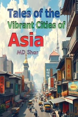 Tales of the Vibrant Cities of Asia -  Shar