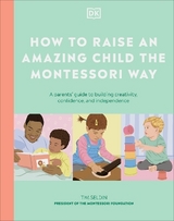 How to Raise an Amazing Child the Montessori Way - Dk