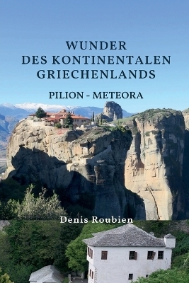 Wunder des kontinentalen Griechenlands. Pilion - Meteora - Denis Roubien