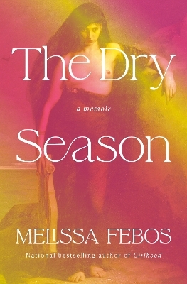 The Dry Season - Melissa Febos