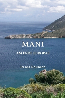 Mani. Am Ende Europas - Denis Roubien