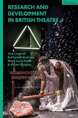 Research and Development in British Theatre - Dr Tom Cantrell, Katherine Graham, Karen Quigley, Mark Love-Smith