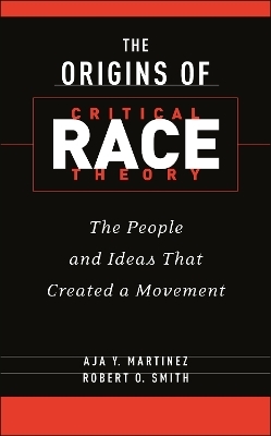 The Origins of Critical Race Theory - Aja Y. Martinez, Robert O. Smith