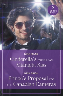 Cinderella's Moroccan Midnight Kiss / Prince's Proposal For The Canadian Cameras - Nina Milne, Nina Singh