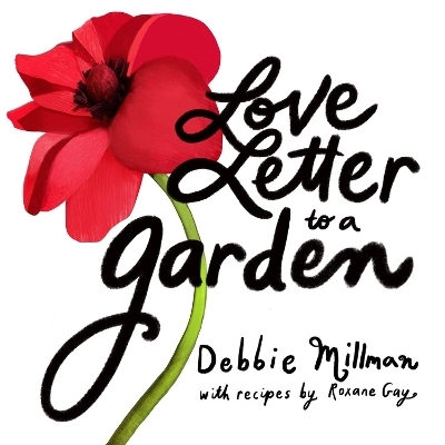 Love Letter to a Garden - Debbie Millman, Roxane Gay