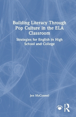 Building Literacy Through Pop Culture in the ELA Classroom - Jen McConnel