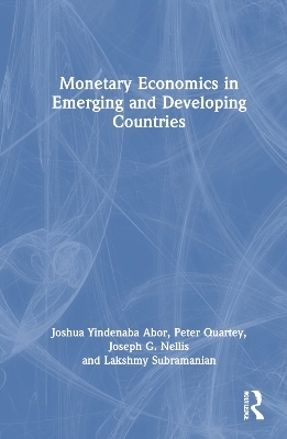 Monetary Economics in Emerging and Developing Countries - Joshua Yindenaba Abor, Peter Quartey, Joseph G. Nellis, Lakshmy Subramanian