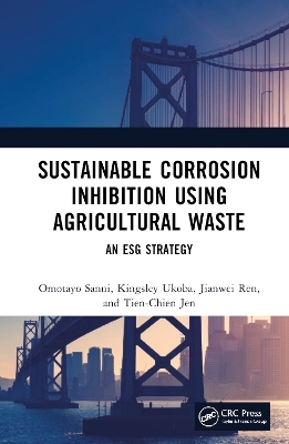 Sustainable Corrosion Inhibition Using Agricultural Waste - Omotayo Sanni, Kingsley Ukoba, Jianwei Ren, Tien-Chien Jen