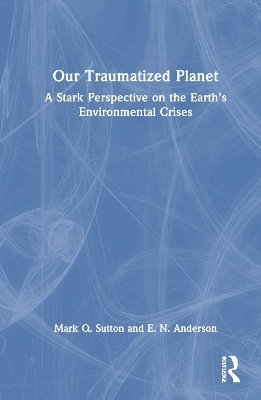 Our Traumatized Planet - Mark Q. Sutton, E. N. Anderson