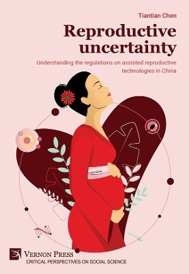 Reproductive uncertainty: Understanding the regulations on assisted reproductive technologies in China - Tiantian Chen