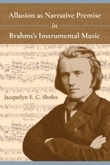 Allusion as Narrative Premise in Brahms's Instrumental Music - Jacquelyn E. C. Sholes
