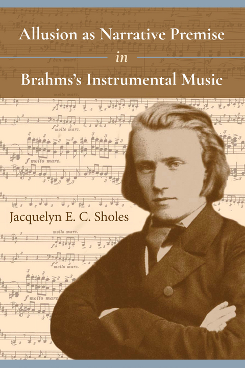 Allusion as Narrative Premise in Brahms's Instrumental Music - Jacquelyn E. C. Sholes