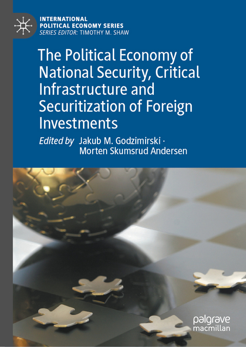 The Political Economy of National Security, Critical Infrastructure and Securitization of Foreign Investments - 