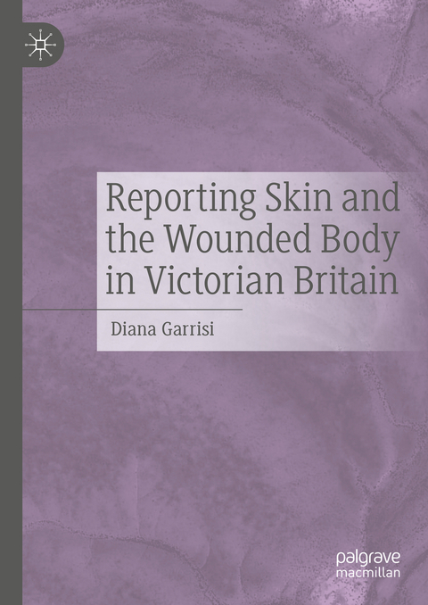 Reporting Skin and the Wounded Body in Victorian Britain - Diana Garrisi