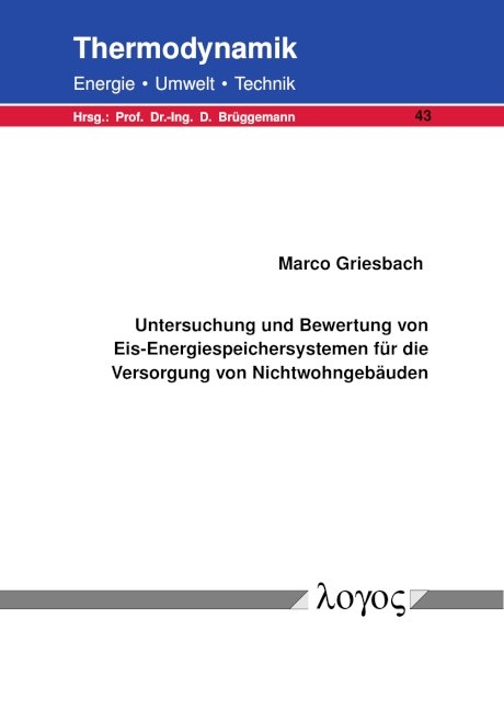 Untersuchung und Bewertung von Eis-Energiespeichersystemen für die Versorgung von Nichtwohngebäuden - Marco Griesbach