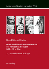 Ober- und Unterkommandierende der römischen Republik 509–27 v. Chr. - Bernd Michael Kreiler