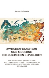 Zwischen Tradition und Moderne: Die russischen Republiken - Iwan Golowin