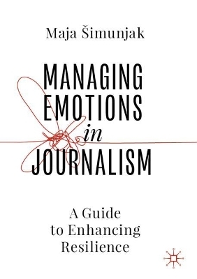 Managing Emotions in Journalism - Maja Šimunjak