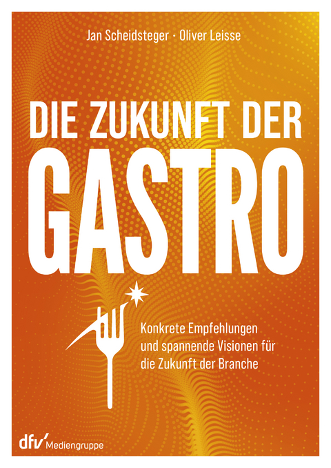 Die Zukunft der Gastro - Jan Scheidsteger, Oliver Leisse