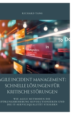 Agile Incident Management: Schnelle Lösungen für kritische Störungen - Richard Tang