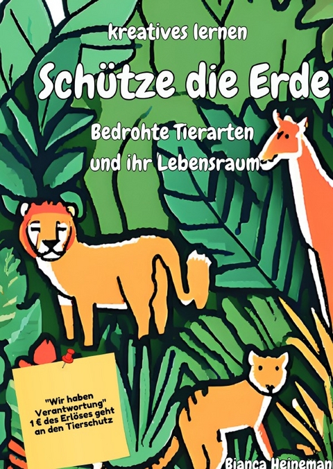 Schütze die Erde Bedrohte Tierarten und ihr Lebensraum - Bianca Heinemann