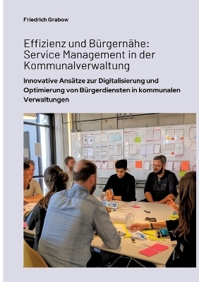 Effizienz und Bürgernähe: Service Management in der Kommunalverwaltung - Friedrich Grabow