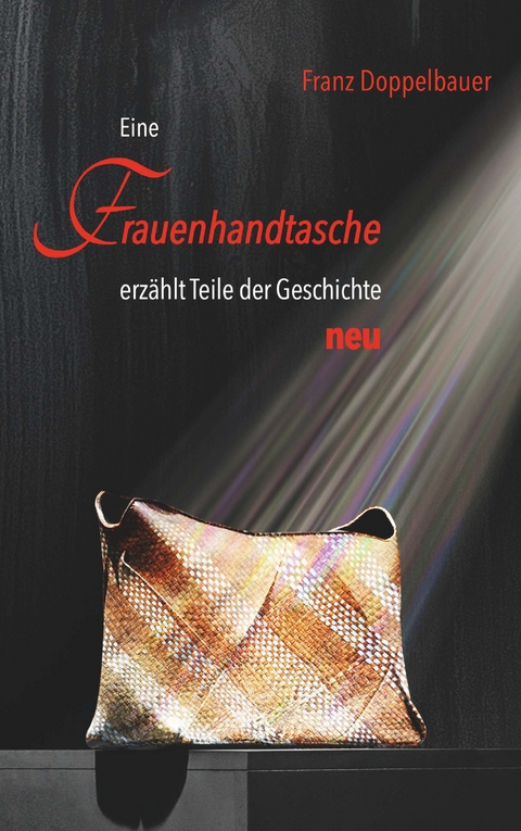 Eine FRAUENHANDTASCHE erzählt Teile der Geschichte NEU - Franz Doppelbauer