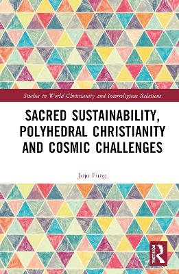 Sacred Sustainability, Polyhedral Christianity and Cosmic Challenges - Jojo Fung