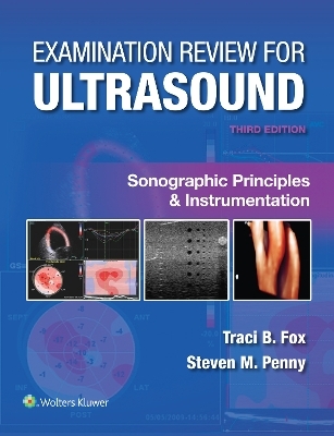 Examination Review for Ultrasound: Sonographic Principles & Instrumentation - Traci B. Fox, Steven M. Penny