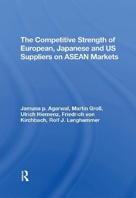 The Competitive Strength Of European, Japanese, And U.s. Suppliers On Asean Markets - Ulrich Hiemenz, Rolf J Langhammer, Jamuna P Agarwal, Martin Gross