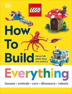 LEGO How to Build Everything! -  Dk