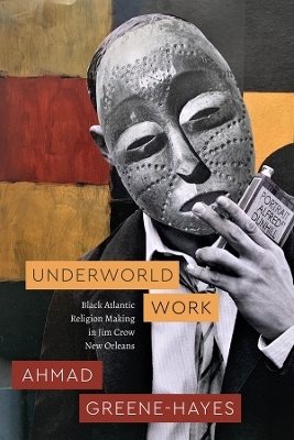 Underworld Work - Ahmad Greene-Hayes