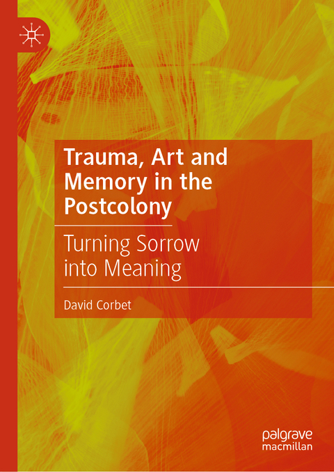 Trauma, Art and Memory in the Postcolony - David Corbet