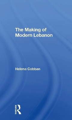 The Making Of Modern Lebanon - Helena Cobban