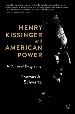 Henry Kissinger and American Power - Thomas A Schwartz