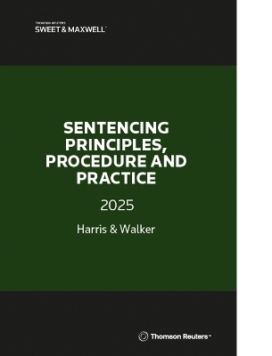 Sentencing Principles, Procedure and Practice 2025 - Lyndon Harris, Sebastian Walker