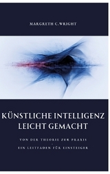 Künstliche Intelligenz leicht gemacht - Margreth C. Wright