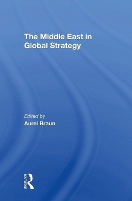 The Middle East In Global Strategy - Aurel Braun, Edwin H Fedder, Avner Yaniv, Gerald Steinberg