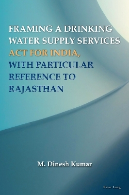 Framing a Drinking Water Supply Services ACT for India, with Particular Reference to Rajasthan - M. Dinesh Kumar