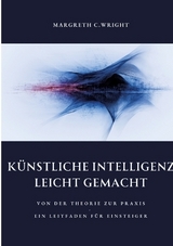 Künstliche Intelligenz leicht gemacht - Margreth C. Wright