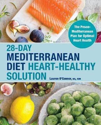 28-Day Mediterranean Diet Heart-Healthy Solution - Lauren O'Connor MS RDN