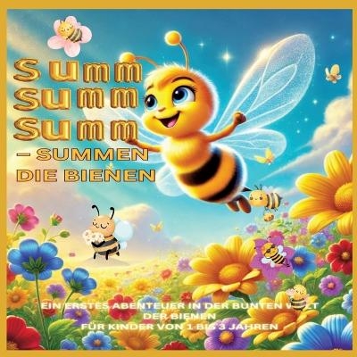 Summ, summ, summ – Summen die Bienen: Summ, summ, summ – Summen die Bienen: Bellas Abenteuer in der bunten Natur - Lena Sternfeld