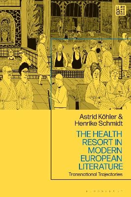 The Health Resort in Modern European Literature - Dr Henrike Schmidt, Professor Astrid Köhler