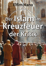 Der Islam im Kreuzfeuer der Kritik - Elfim Hano